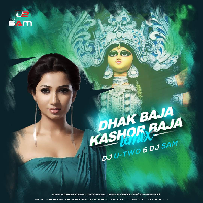 Dhak Baja Kashor Baja (Remix) – Dj U-Two & Dj Sam